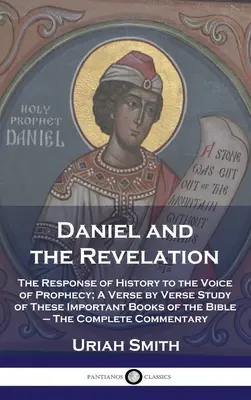 Dániel és a Kinyilatkoztatás: A történelem válasza a prófécia hangjára; A Biblia e fontos könyveinek versről versre történő tanulmányozása - A C - Daniel and the Revelation: The Response of History to the Voice of Prophecy; A Verse by Verse Study of These Important Books of the Bible - The C