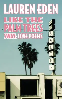 Mint ahogy a pálmafák ringatóznak: Szerelmes versek - Like the Palm Trees Sway: Love Poems