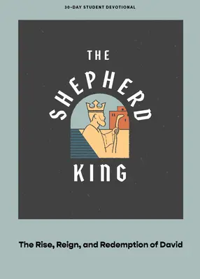 A pásztorkirály - Tini áhítat: Dávid felemelkedése, uralkodása és megváltása 5. kötet - The Shepherd King - Teen Devotional: The Rise, Reign, and Redemption of David Volume 5