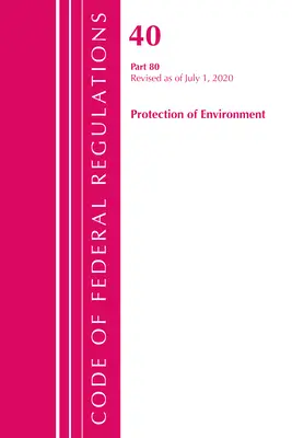 Code of Federal Regulations, 40. cím: Part 80 (Protection of Environment) Air Programs: Felülvizsgált, 2020. júliusi állapot szerint - Code of Federal Regulations, Title 40: Part 80 (Protection of Environment) Air Programs: Revised as of July 2020