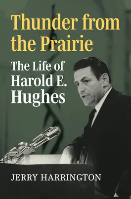 Mennydörgés a prériről: Hughes élete - Thunder from the Prairie: The Life of Harold E. Hughes