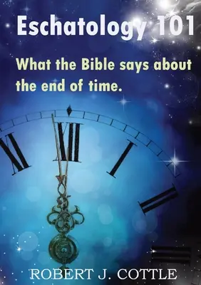 Eszkatológia 101: Mit mond a Biblia az idők végéről - Eschatology 101: What the Bible says about the end of time