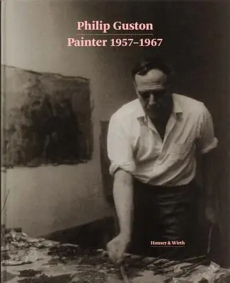 Philip Guston: Painter: 1957-1967