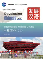 Fejlődő kínai nyelv - Középhaladó írásbeli kurzus vol.1 - Developing Chinese - Intermediate Writing Course vol.1