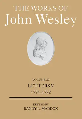 The Works of John Wesley 29. kötet: Levelek V. (1774-1781) - The Works of John Wesley Volume 29: Letters V (1774-1781)