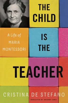 A gyermek a tanító: Maria Montessori élete - The Child Is the Teacher: A Life of Maria Montessori