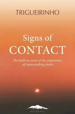 A kapcsolat jelei: Merész beszámoló a halál meghaladásának megtapasztalásáról - Signs of Contact: The Bold Account of the Experience of Transcending Death