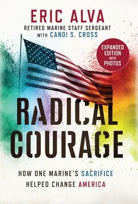 Radical Courage: How One Marine's Sacrifice Helped Change America (Hogyan segített egy tengerészgyalogos áldozata megváltoztatni Amerikát) - Radical Courage: How One Marine's Sacrifice Helped Change America