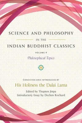 Tudomány és filozófia az indiai buddhista klasszikusokban, 4. kötet: Filozófiai témák - Science and Philosophy in the Indian Buddhist Classics, Vol. 4: Philosophical Topics