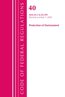 Code of Federal Regulations, Title 40 Protection of the Environment 63.1-63.599, felülvizsgálva 2020. július 1-jétől (Office of the Federal Register (U S )) - Code of Federal Regulations, Title 40 Protection of the Environment 63.1-63.599, Revised as of July 1, 2020 (Office of the Federal Register (U S ))