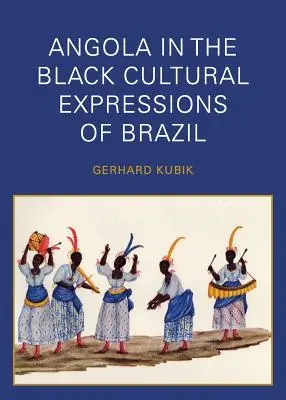 Angola a brazil fekete kulturális kifejezésekben - Angola in the Black Cultural Expressions of Brazil