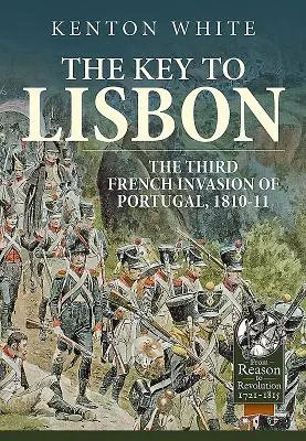 A lisszaboni kulcs: Portugália harmadik francia inváziója 1810-11-ben - The Key to Lisbon: The Third French Invasion of Portugal, 1810-11