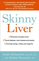 Skinny Liver - Fogyassza el a zsírt és a méreganyagokat a nagyobb energia, az egészség és a hosszú élet érdekében - Skinny Liver - Lose the fat and lose the toxins for increased energy, health and longevity