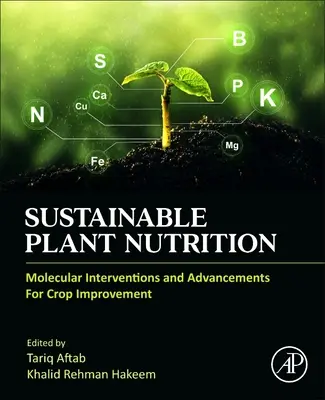 Fenntartható növénytáplálás: Molekuláris beavatkozások és előrelépések a növénytermesztés javításában - Sustainable Plant Nutrition: Molecular Interventions and Advancements for Crop Improvement