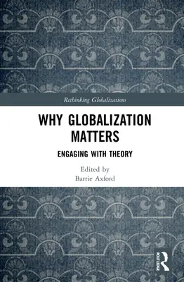 Miért számít a globalizáció: Engaging with Theory - Why Globalization Matters: Engaging with Theory