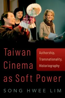 A tajvani film mint puha hatalom - szerzőség, transznacionalitás, történetírás - Taiwan Cinema as Soft Power - Authorship, Transnationality, Historiography