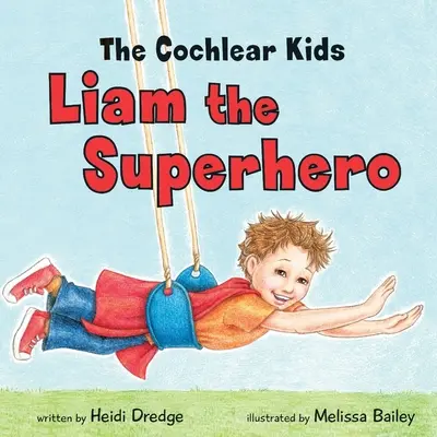 A Cochlear kölykök: Liam, a szuperhős - The Cochlear Kids: Liam the Superhero