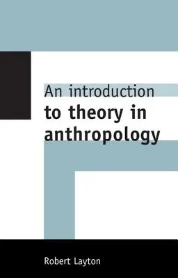 Bevezetés az antropológia elméletébe - An Introduction to Theory in Anthropology