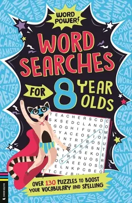 Wordsearches for 8 Year Olds: Több mint 130 rejtvény a szókincs és a helyesírás bővítésére - Wordsearches for 8 Year Olds: Over 130 Puzzles to Boost Your Vocabulary and Spelling