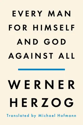 Mindenki magáért és Isten mindenki ellen: A Memoir - Every Man for Himself and God Against All: A Memoir