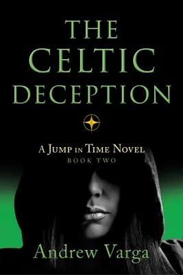 The Celtic Deception: Egy ugrás az időben regény, 2. könyv - The Celtic Deception: A Jump in Time Novel, Book 2