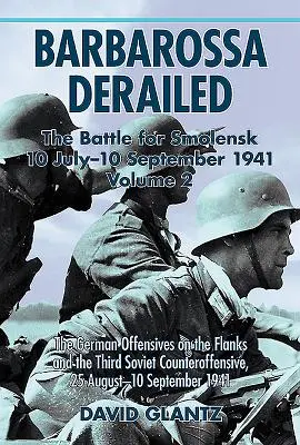 Barbarossa kisiklott: A szmolenszki csata 1941. július 10-10. szeptember 10: 2. kötet - A német offenzívák a szárnyakon és a harmadik szovjet ellentámadás - Barbarossa Derailed: The Battle for Smolensk 10 July-10 September 1941: Volume 2 - The German Offensives on the Flanks and the Third Soviet Counteroff