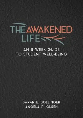 A felébredt élet: A tanulói jólét 8 hetes útmutatója: Egy 8 hetes útmutató a tanulói jóléthez - The Awakened Life: An 8-Week Guide to Student Well-Being