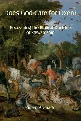 Törődik-e Isten az ökrökkel? A gazdálkodás bibliai tanításának visszanyerése - Does God Care for Oxen?: Recovering the Biblical Doctrine of Stewardship