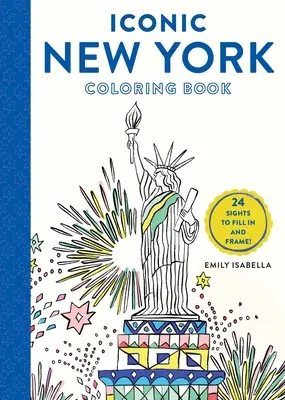 Ikonikus New York színezőkönyv: 24 látnivaló kitölthető és keretbe foglalható - Iconic New York Coloring Book: 24 Sights to Fill in and Frame