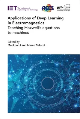 A mélytanulás alkalmazásai az elektromágnesességben: A Maxwell-egyenletek tanítása gépeknek - Applications of Deep Learning in Electromagnetics: Teaching Maxwell's Equations to Machines