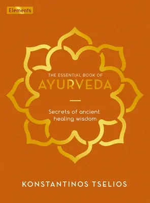 Az Ayurveda alapvető könyve: Az ősi gyógyító bölcsesség titkai - The Essential Book of Ayurveda: Secrets of Ancient Healing Wisdom