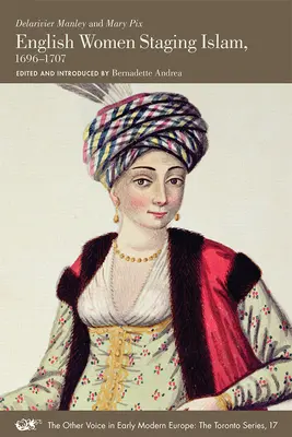 Angol nők az iszlám színpadra állításában, 1696-1707: 17. kötet - English Women Staging Islam, 1696-1707: Volume 17