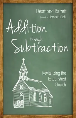 Összeadás a kivonáson keresztül: A bevett egyház újraélesztése - Addition Through Subtraction: Revitalizing the Established Church