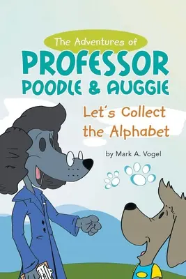 The Adventures of Professor Poodle & Auggie: Gyűjtsük össze az ábécét - The Adventures of Professor Poodle & Auggie: Let's Collect the Alphabet