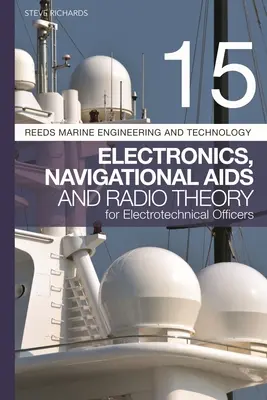 Reeds Vol 15: Elektronika, navigációs AIDS és rádióelmélet elektrotechnikus tisztek számára - Reeds Vol 15: Electronics, Navigational AIDS and Radio Theory for Electrotechnical Officers