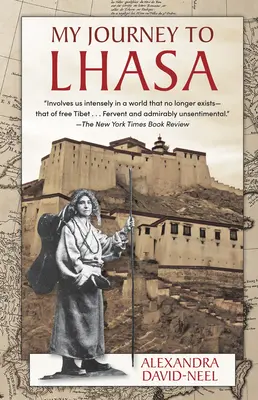 Utazásom Lhászába: Az egyetlen nyugati nő klasszikus története, akinek sikerült bejutnia a Tiltott Városba - My Journey to Lhasa: The Classic Story of the Only Western Woman Who Succeeded in Entering the Forbidden City