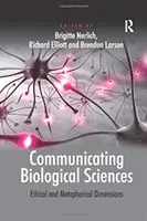 A biológiai tudományok kommunikációja: Etikai és metaforikus dimenziók - Communicating Biological Sciences: Ethical and Metaphorical Dimensions