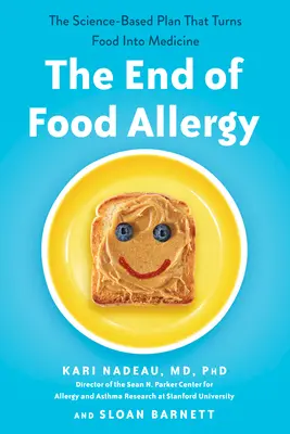 Az ételallergia vége: A tudományosan megalapozott terv, amely az ételt orvossággá változtatja - The End of Food Allergy: The Science-Based Plan That Turns Food into Medicine