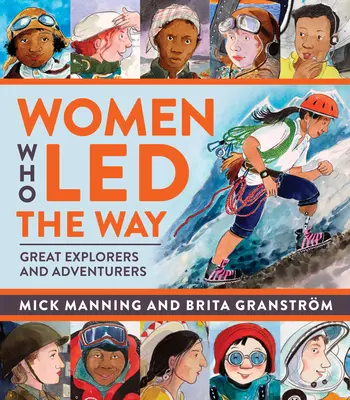 Nők, akik az utat vezették: Nagy felfedezők és kalandorok - Women Who Led the Way: Great Explorers and Adventurers