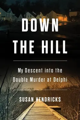 Le a hegyről: A delphoi kettős gyilkosságba való alászállásom - Down the Hill: My Descent Into the Double Murder in Delphi