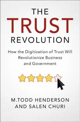 A bizalom forradalma: Hogyan forradalmasítja a bizalom digitalizálása az üzleti életet és a kormányzást? - The Trust Revolution: How the Digitization of Trust Will Revolutionize Business and Government