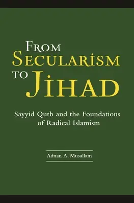 A szekularizmustól a dzsihádig: Sayyid Qutb és a radikális iszlamizmus alapjai - From Secularism to Jihad: Sayyid Qutb and the Foundations of Radical Islamism