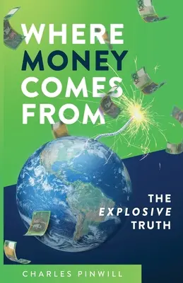 Honnan jön a pénz: A robbanásszerű igazság - Where Money Comes From: The Explosive Truth