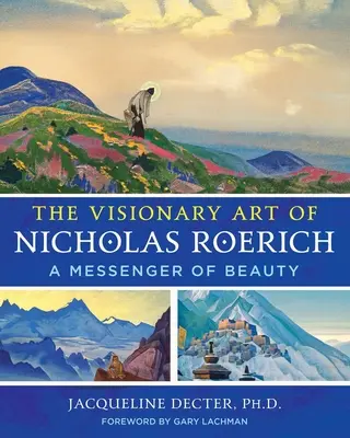 Nicholas Roerich látomásos művészete: Roericher: A szépség hírnöke - The Visionary Art of Nicholas Roerich: A Messenger of Beauty