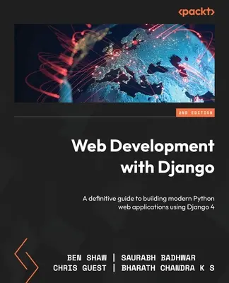 Webfejlesztés Djangóval - Második kiadás: A Django 4 segítségével modern Python webalkalmazások készítéséhez: A végleges útmutató a Django 4 segítségével - Web Development with Django - Second Edition: A definitive guide to building modern Python web applications using Django 4