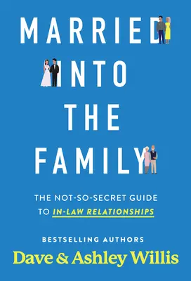 Házasság a családban: A nem is olyan titkos útmutató a házastársi kapcsolatokhoz - Married Into the Family: The Not-So-Secret Guide to In-Law Relationships