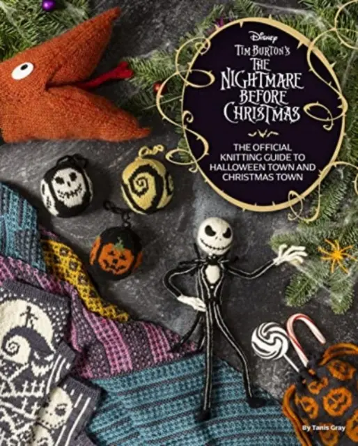 Disney Tim Burton's Nightmare Before Christmas (Rémálom karácsony előtt): A hivatalos kötési útmutató Halloween Town és Christmas Town című könyvhöz - Disney Tim Burton's Nightmare Before Christmas: The Official Knitting Guide to Halloween Town and Christmas Town