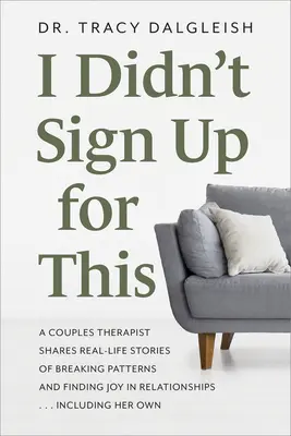 Nem erre jelentkeztem: A Couples Therapist Shares Real-Life Stories of Breaking Patterns and Finding Joy in Relationships ... Beleértve az ő O - I Didn't Sign Up for This: A Couples Therapist Shares Real-Life Stories of Breaking Patterns and Finding Joy in Relationships ... Including Her O