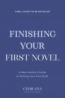 Fejezd be az első regényedet: Egy bika nélküli útmutató az első vázlatod tényleges befejezéséhez - Finish Your First Novel: A No-Bull Guide to Actually Completing Your First Draft