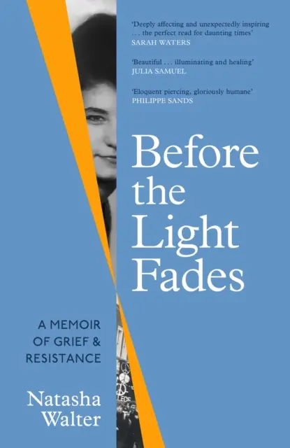 Mielőtt a fény elhalványul - A gyász és az ellenállás emlékirata - „Mélyen megrendítő és váratlanul inspiráló” Sarah Waters - Before the Light Fades - A Memoir of Grief and Resistance - 'Deeply affecting and unexpectedly inspiring' Sarah Waters